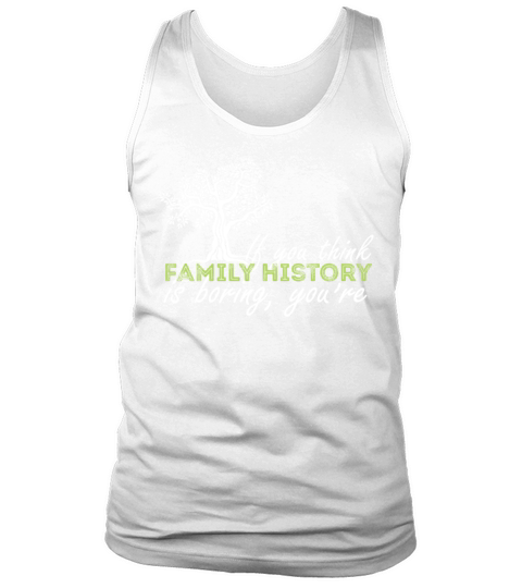 Genealogy - If you think family history is boring Tank Top Unisex