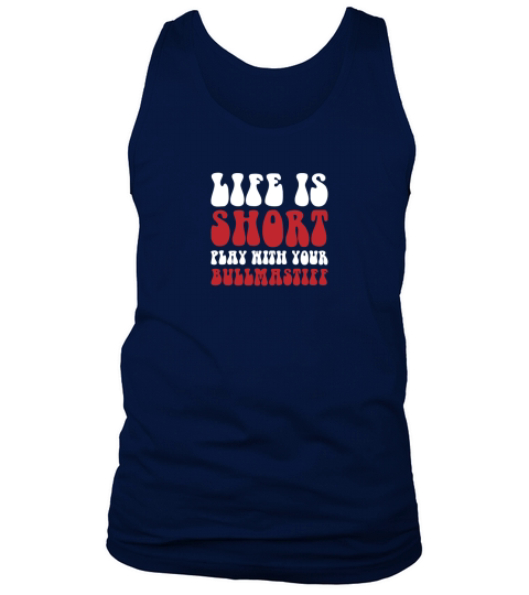 Life is short olay with your bullmastiff Tank Top Unisex