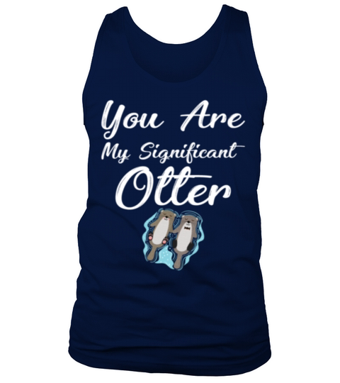 You Are My Significant Otter Cute Relationship Tank Top Unisex