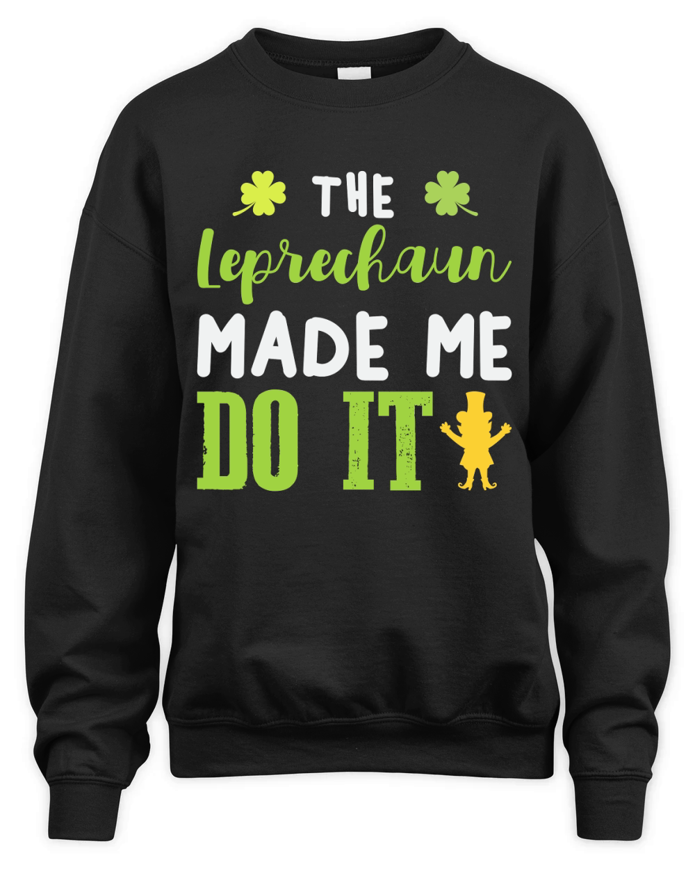 St Patricks Day The Leprechaun Made Me Do It Unisex Premium Crewneck Sweatshirt