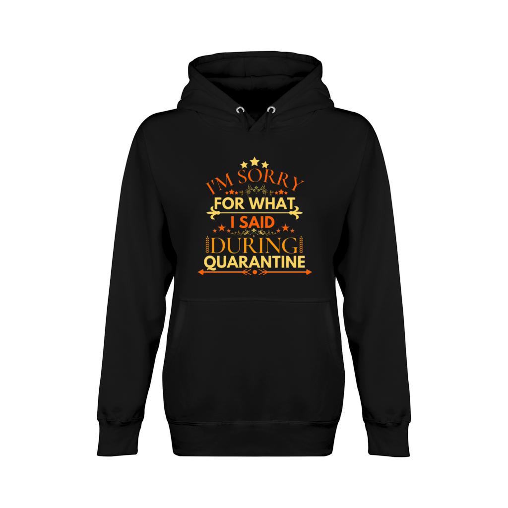 IM SORRY FOR WHAT I SAID DURING QUARANTINE Unisex Premium Pullover Hoodie
