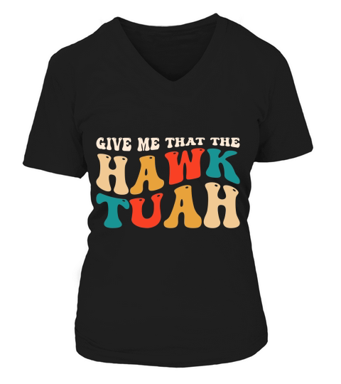 Give Me That The Hawk Tuah V-neck T-Shirt Woman