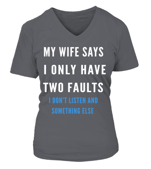 My Wife Says I Have Two Faults Shirt V-neck T-Shirt Woman