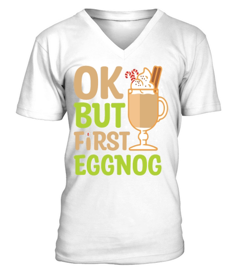 Ok but First Eggnog V-Neck T-shirt