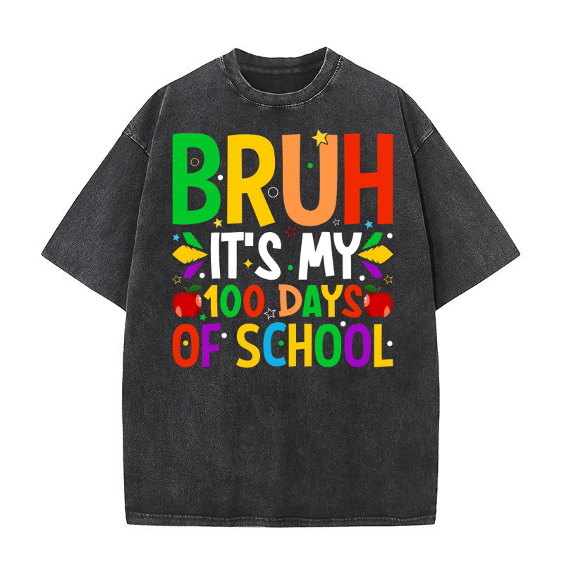 BRUH ITS MY 100 DAYS OF SCHOOL 2 Washed T-Shirt