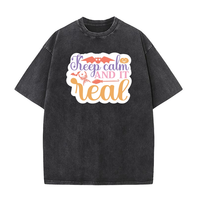 Keep calm and it real Washed T-Shirt