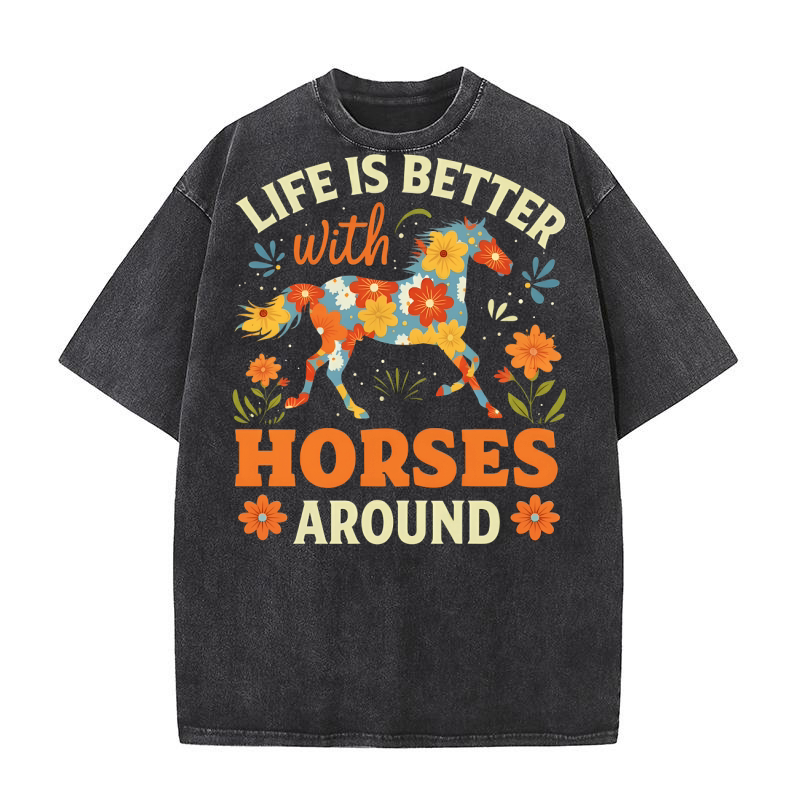 Life Is Better With Horse Around Washed T-Shirt