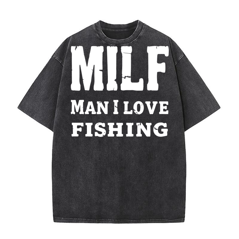 Milf man i love fishing Washed T-Shirt