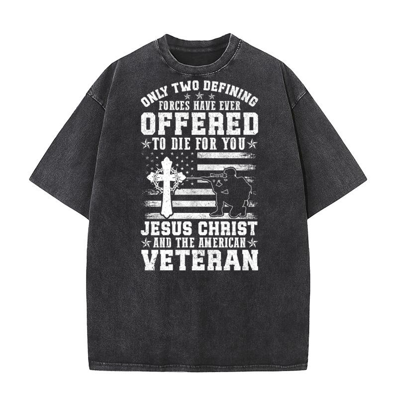ONLY TWO DEFINING FORCES HAVE EVER OFFERED TO DIE FOR YOU Washed T-Shirt