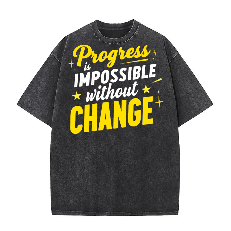 Progress Is Impossible Without Change Washed T-Shirt