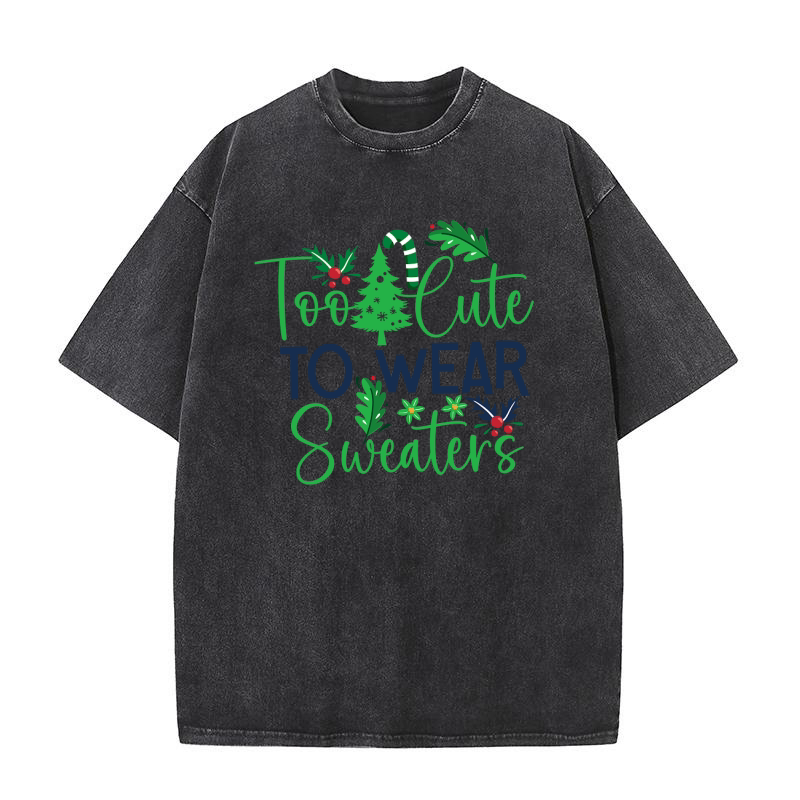 Too  Cute To Wear Sweaters 2 Washed T-Shirt