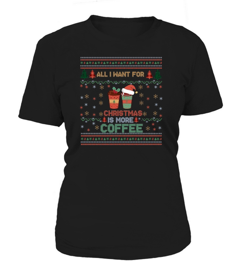 All I Want For Christmas Is More Coffee  Funny Retro Ugly Christmas Women's T-Shirt