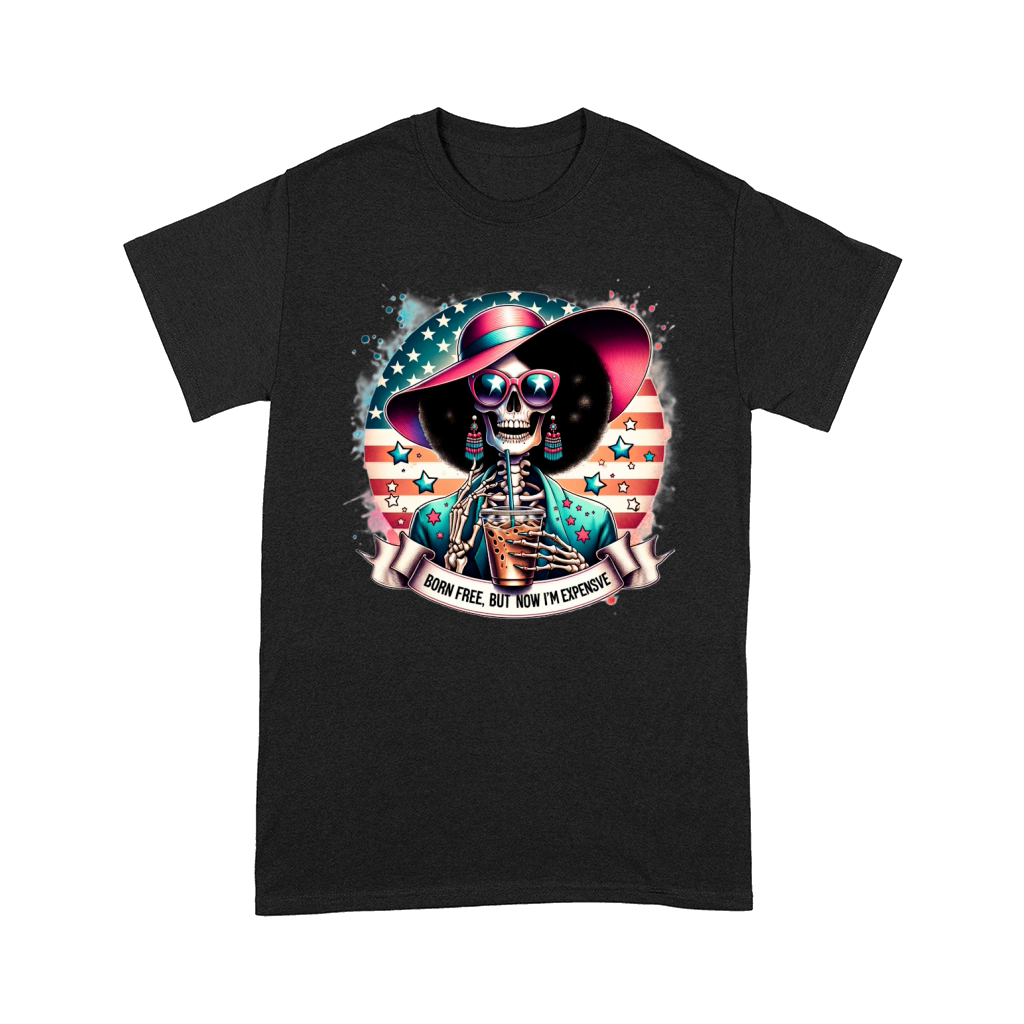 Born Free, but now Im Expensive Comfort T-shirt