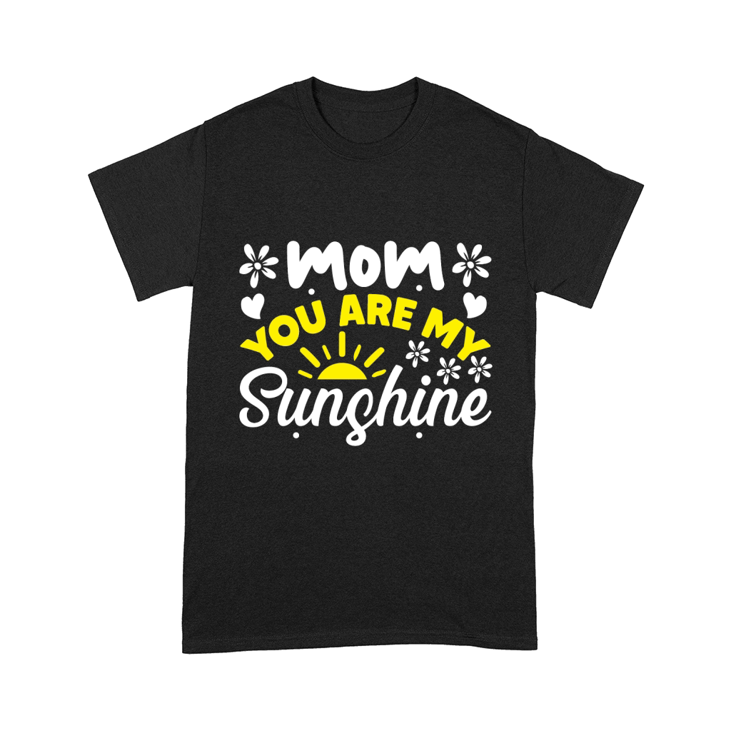 Mothers Day   Mom You Are My Sunshine Comfort T-shirt