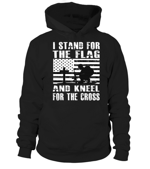 I Stand For The Flag And Kneel For The Cross Shirt Hoodie Unisex