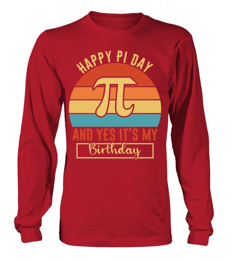 Happy Pi Day and yes its my birthday Long sleeved Unisex