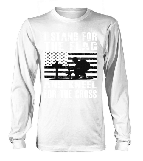 I Stand For The Flag And Kneel For The Cross Shirt Long sleeved Unisex