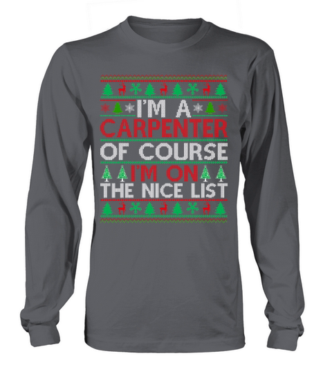 Im a Carpenter of course im on the nice list Carpenter ugly christmas Long sleeved Unisex