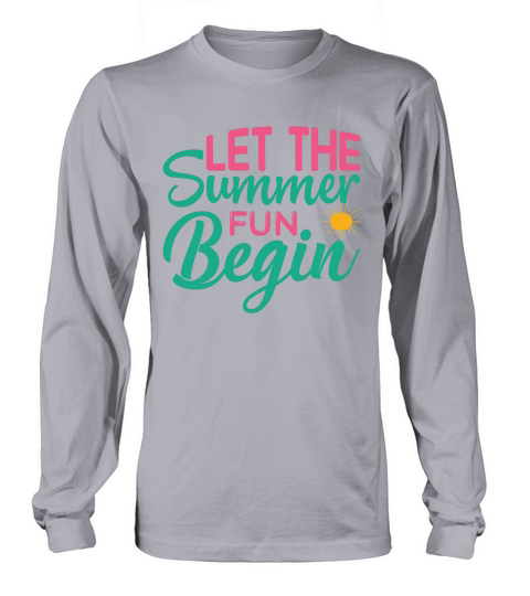 Let the summer fun begin Long sleeved Unisex