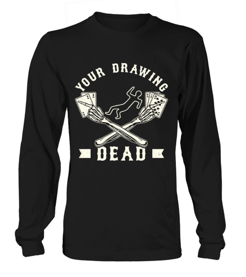Your Drawing Dead Long sleeved Unisex