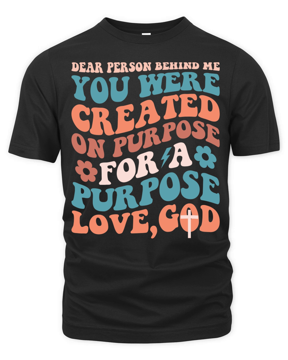 Dear Person Behind Me You Were Created on purpose for a purpose love,god Organic Unisex T-shirt