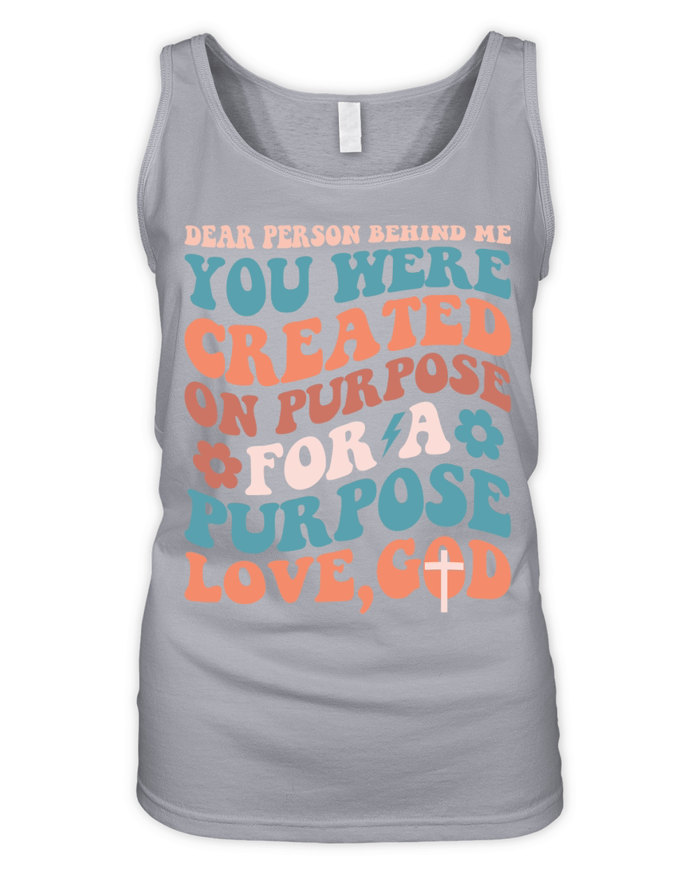 Dear Person Behind Me You Were Created on purpose for a purpose love,god Organic Women's Tank Top