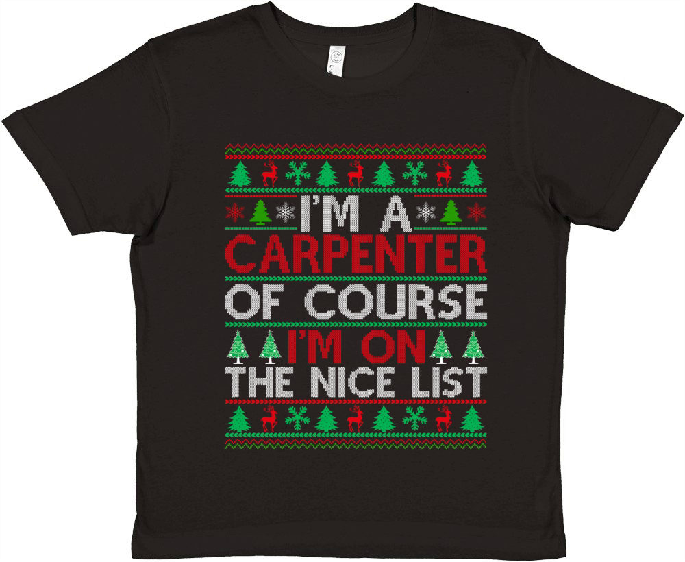 Im a Carpenter of course im on the nice list Carpenter ugly christmas Premium Kids Crewneck T-shirt