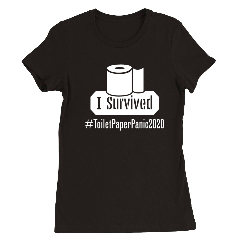 I Survived Toilet Paper Shortage Panic 2020 Premium Womens Crewneck T-shirt