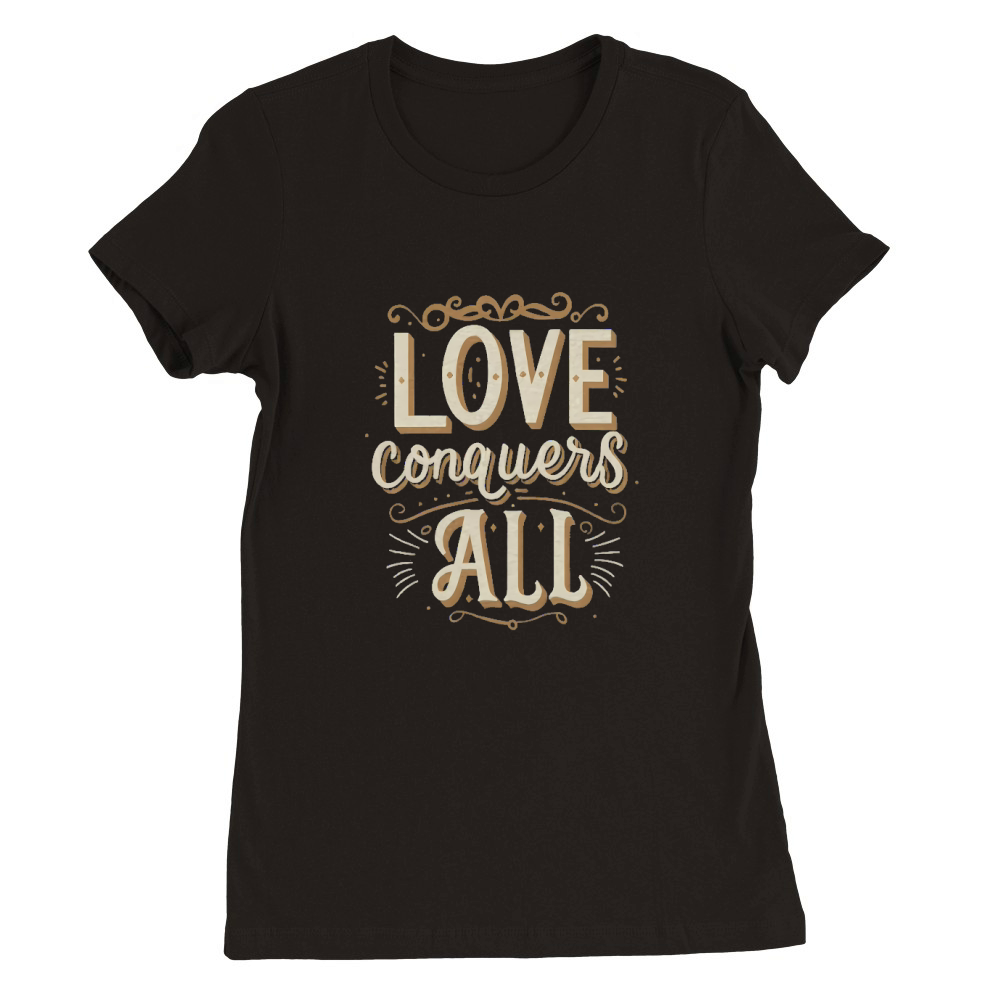 Love conquers all 2 Premium Womens Crewneck T-shirt