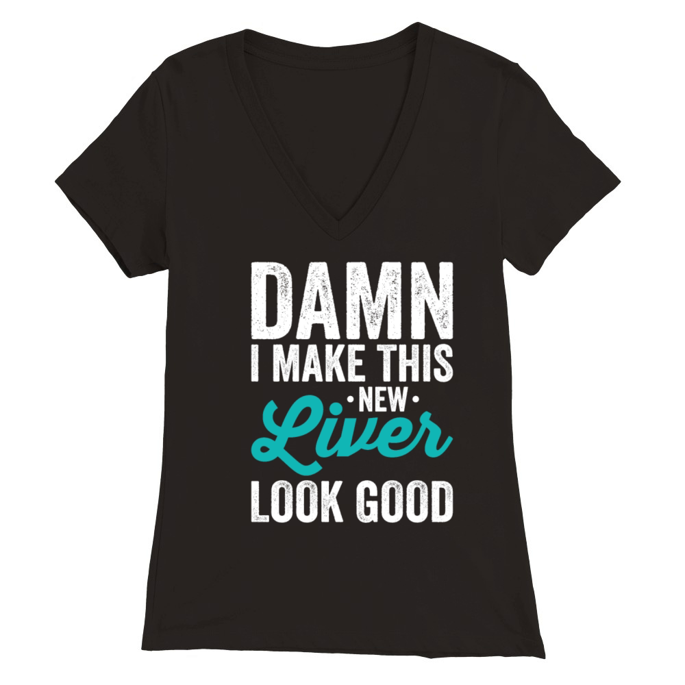 Damn I Make This New Liver Look Good Gifts T-Shirt Premium Womens V-Neck T-shirt