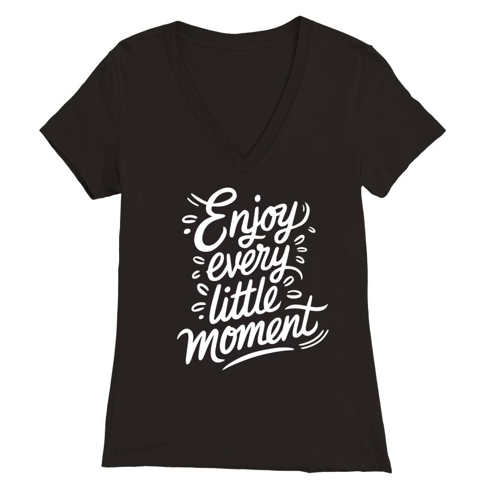 Enjoy Every Little Moment Premium Womens V-Neck T-shirt