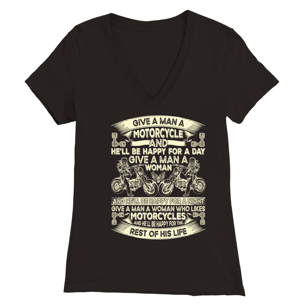 Give a Man a Motorcycle Motorbike Lover Premium Womens V-Neck T-shirt