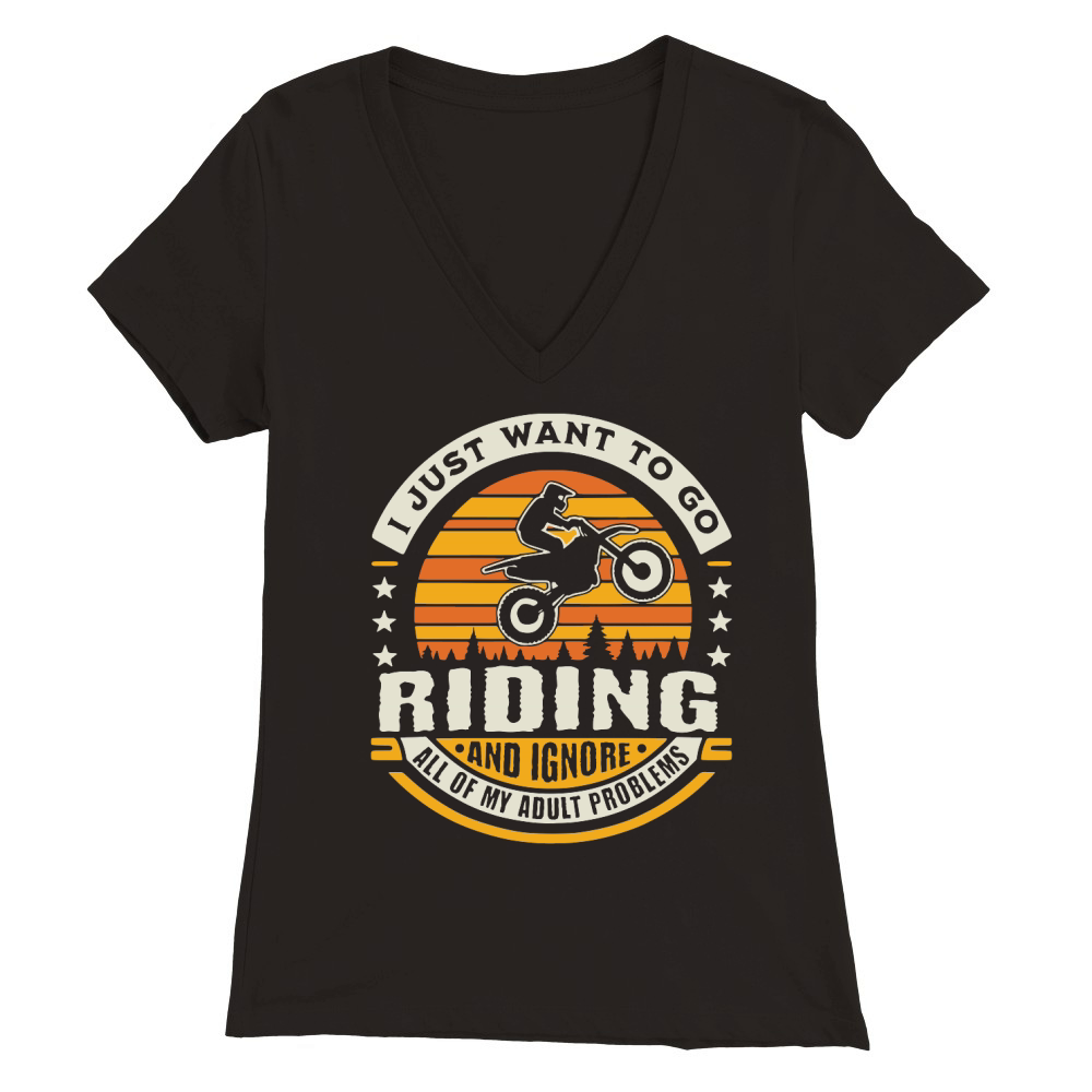 i jist want to go riding and ignore all of my adult problems Premium Womens V-Neck T-shirt