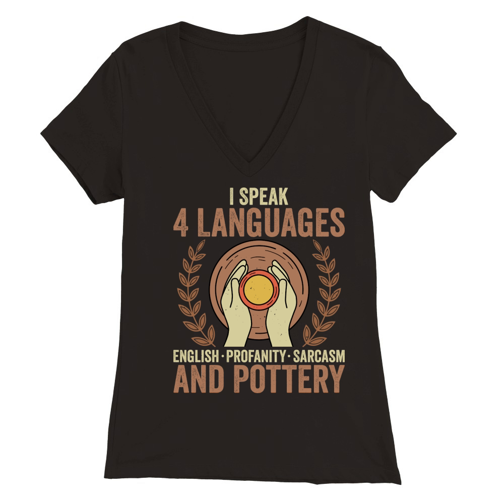 I Speak 4 Languages English Profanity Sarcasm and Pottery Premium Womens V-Neck T-shirt