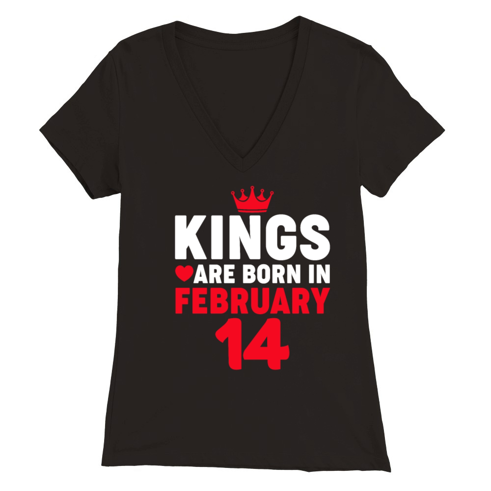 Kings are Born in February 14 Valentines Day Birt Premium Womens V-Neck T-shirt