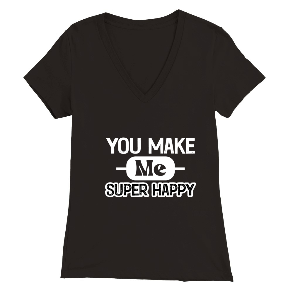 You Make Me Super Happy Premium Womens V-Neck T-shirt
