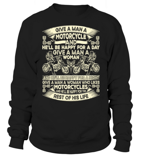 Give a Man a Motorcycle Motorbike Lover Sweatshirt Unisex