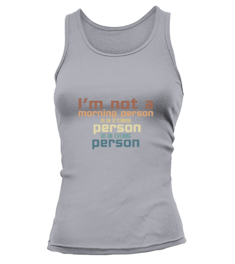 Im not a morning person or an afternoon person or an evening person Tank top Woman