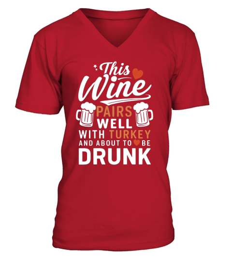 This wine pairs with with turkey and about to be drunk V-Neck T-shirt