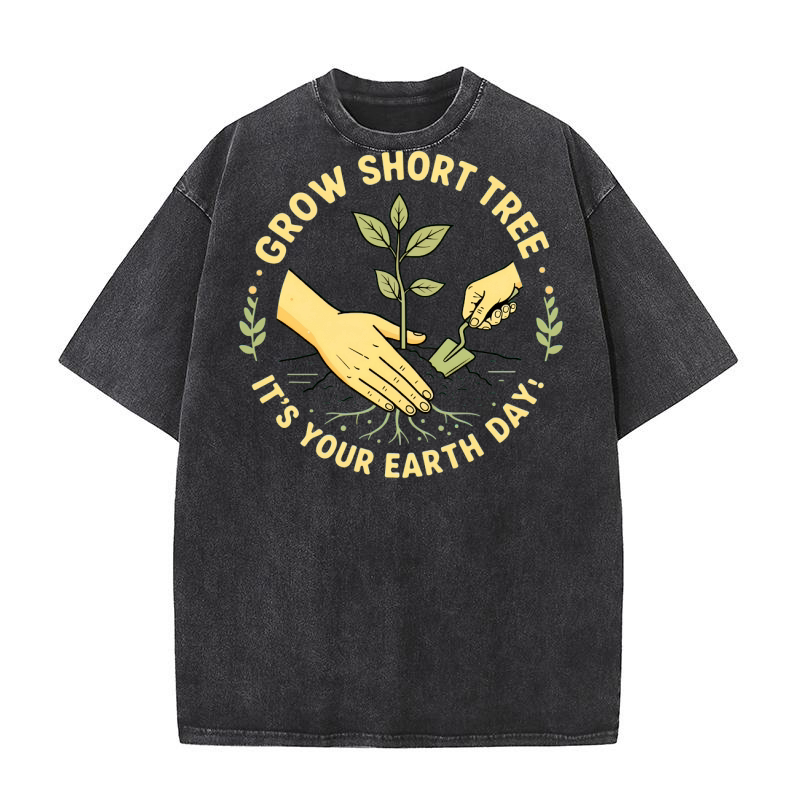 Grow Short Tree Its Your Earth Day! Washed T-Shirt