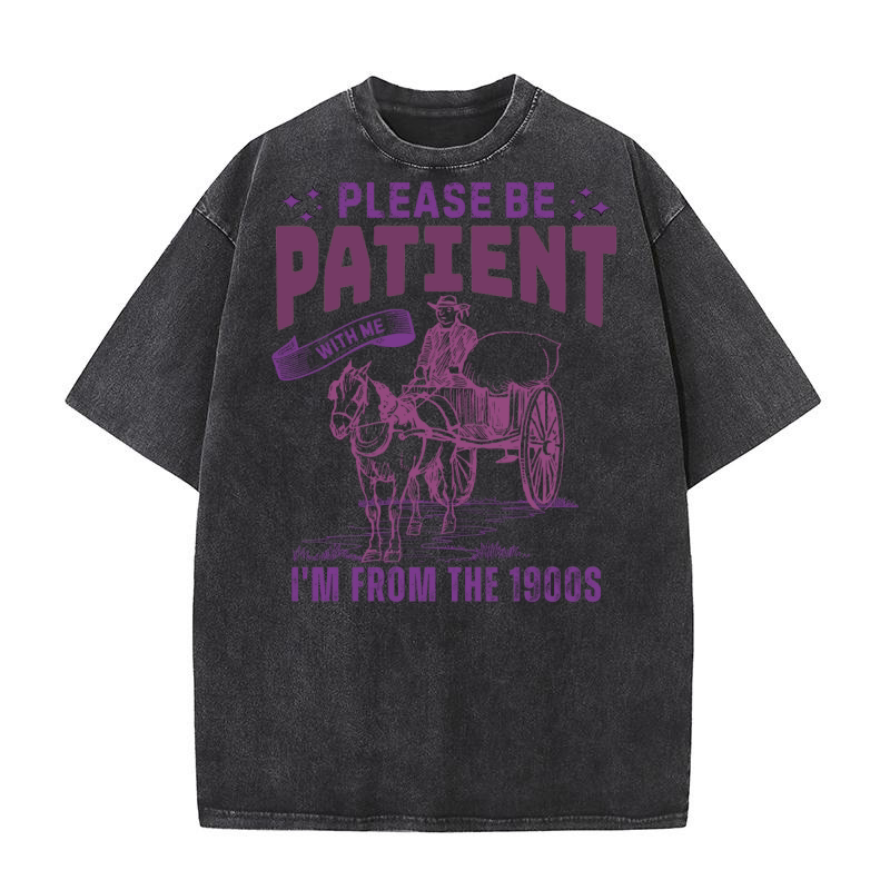 Please Be Patient With Me Im From The 1900s Washed T-Shirt