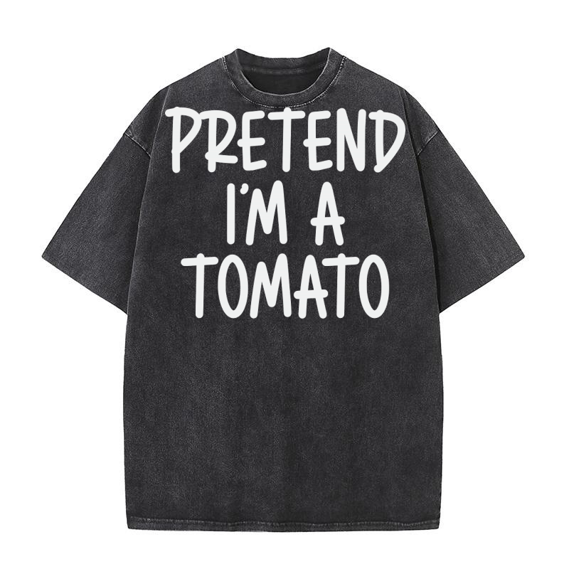 Pretend Im A Tomato Washed T-Shirt
