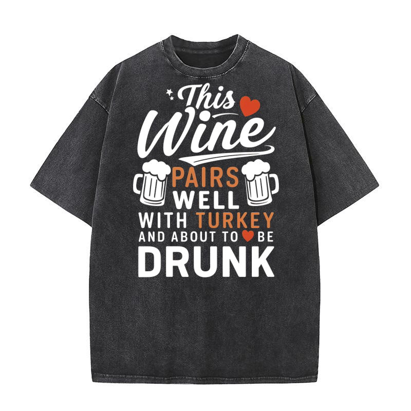This wine pairs with with turkey and about to be drunk Washed T-Shirt
