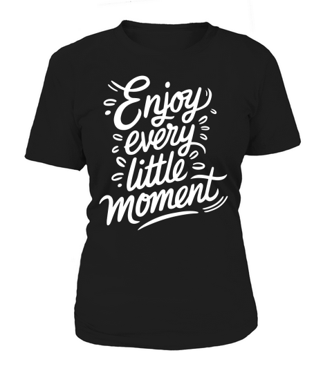 Enjoy Every Little Moment Women's T-Shirt