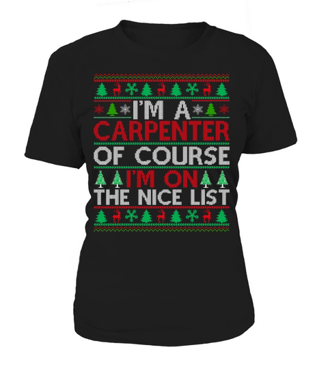 Im a Carpenter of course im on the nice list Carpenter ugly christmas Women's T-Shirt