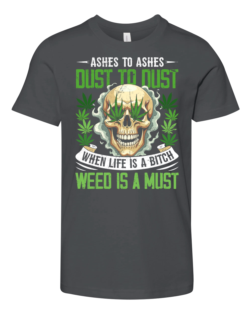 Ashes to ashes dust to dust when life is a bitch weed is a must Youth Unisex Jersey Tee