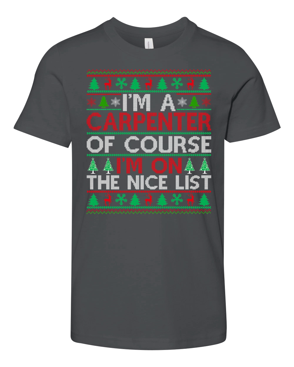 Im a Carpenter of course im on the nice list Carpenter ugly christmas Youth Unisex Jersey Tee