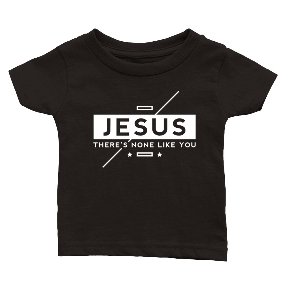 Jesus - There is none like you Classic Baby Crewneck T-shirt