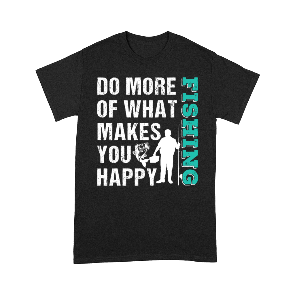 Do More What Makes You Happy Fishing Comfort T-shirt