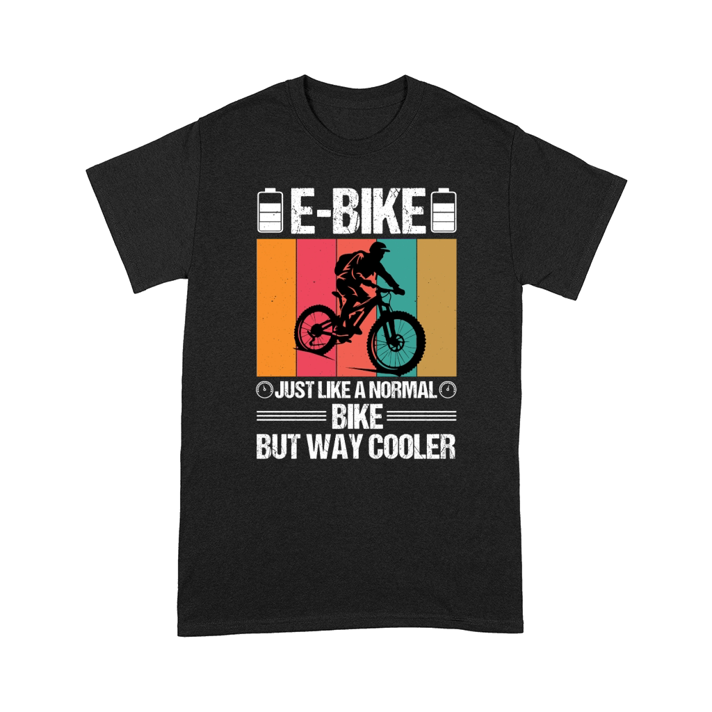 E Bike Just Like a Normal Bike But Way Cooler Comfort T-shirt
